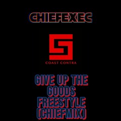 Give Up The Goods (ChiefMix)feat. Coast Contra