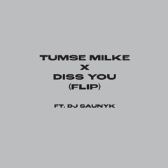 Tumse Milke X Diss You (Saunyk Flip)