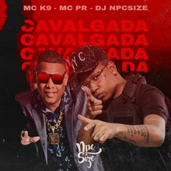 VEM DANDO CAVALGADA - MC K9 E MC PR ( DJ NpcSize )