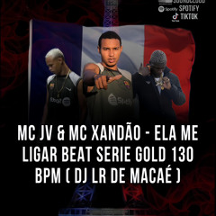 MC JV & MC XANDÃO - ELA ME LIGAR BEAT SERIE GOLD 130 BPM ( DJ LR & DJ LZ DE MACAÉ )