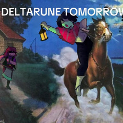 DELTARUNE IS RIGHT FUCKING NOW