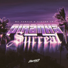 PIRANHA SURREAL - MC Turtle e Vitor JR (DJ Mimo Prod.)