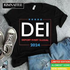 Dei Deport Every Illegal 2024 Shirt