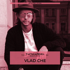 Taktika Zvuka Radio Show #162 - Vlad Che