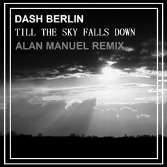 Dash Berlin - Till The Sky Falls Down ( Alan Manuel Remix )