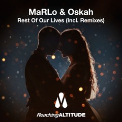 MaRLo & Oskah - Rest Of Our Lives (MaRLo & Technikore Remix)