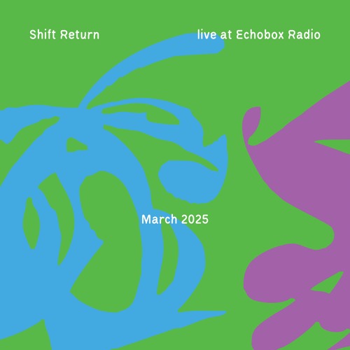 Shift Return #11 [Echobox Radio]