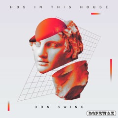 Don Swing - Hos In This House (Edit) [Dopewax Records]