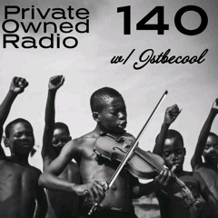 PRIVATE OWNED RADIO #140 w/ JSTBECOOL