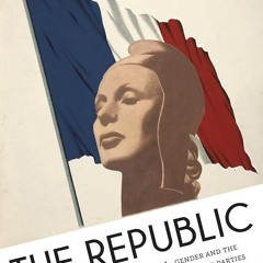 free read✔ The Republic of Men: Gender and the Political Parties in Interwar France
