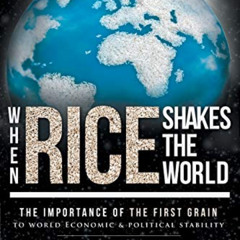 free EBOOK 📜 When Rice Shakes The World: The Importance Of The First Grain To World