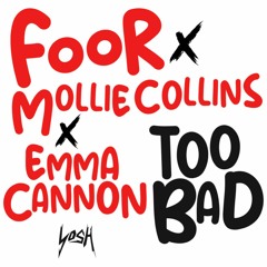 FooR x Mollie Collins x Emma Cannon - Too Bad