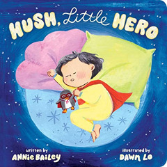 [READ] PDF 📧 Hush, Little Hero by  Annie Bailey &  Dawn Lo KINDLE PDF EBOOK EPUB