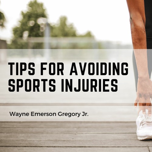 Stream episode Tips for Avoiding Sports Injuries by Wayne Emerson Gregory Jr. podcast Listen