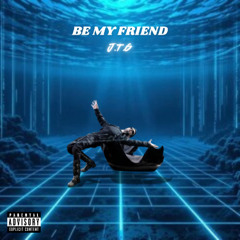 BE MY FRIEND ~ J.T.G PROD. IIMPRESSIONZ