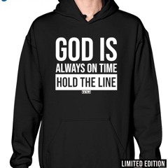 God Is Always On Time Hold The Line Shirt