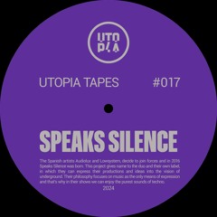Utopia Tapes 17 | Speaks Silence