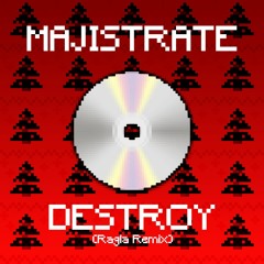 Majistrate - Destroy (Ragla Remix) [Christmas Free Download]