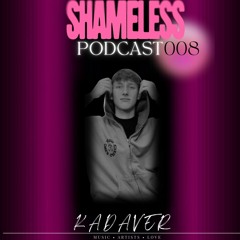SHAMELESS PODCAST 008- KADAVER (Hardtrance)