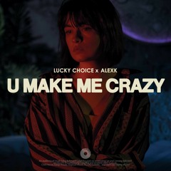 Lucky Choice & AlexK - U Make Me Crazy