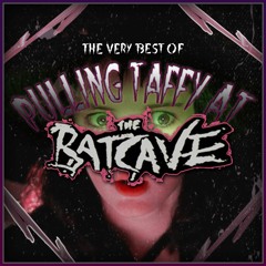 The Very Best of Pulling Taffy at the Batcave
