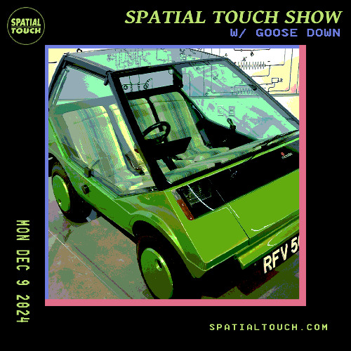 The Spatial Touch Show (w/ Goose Down) 12-09-24
