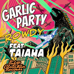 Garlic Party - Rowdy Feat. Taiaha