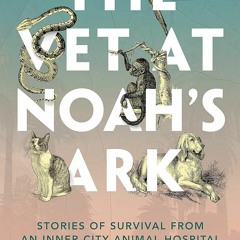 ⚡Audiobook🔥 The Vet at Noahs Ark: Stories of Survival from an Inner-City Animal Hospital