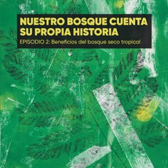 Episodio 2: Beneficios del bosque seco tropical