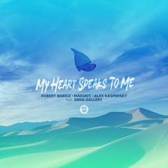 Robert Babicz, Alex Kaspersky, Maegrit feat Enda Gallery   - My Heart Speak To Me (Original Mix)