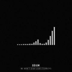 Odium - We Won't Stop (For Eternity)