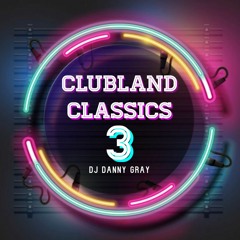 Clubland Classics 3 - DJ Danny Gray - 19.4.20