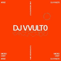 MICROCAST ~ 002 ~ DJ VVult0