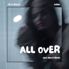 PETIT BISCUIT, ASDEK - ALL OVER (LEKS BEATS REMIX)