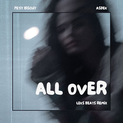 PETIT BISCUIT, ASDEK - ALL OVER (LEKS BEATS REMIX)