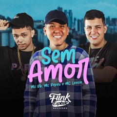 Sem Amor - MC DB MC Pepeu MC Leozin