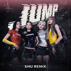 BLACKPINK - JUMP (SHU Remix)