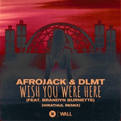 Afrojack & DLMT Feat. Brandyn Burnette - Wish You Were Here (Wrathul Remix)