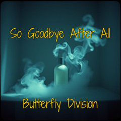 So Goodbye After All