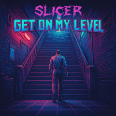 Slicer - Get On My Level [FREE DOWNLOAD]