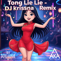 Tong Lie Lie - DJ Krissna Remix