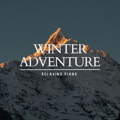 Epic Winter Adventure Relaxing Piano Music for inspiration & dreaming