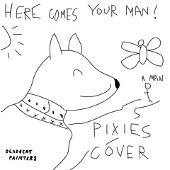 Here Comes Your Man (Pixies cover)