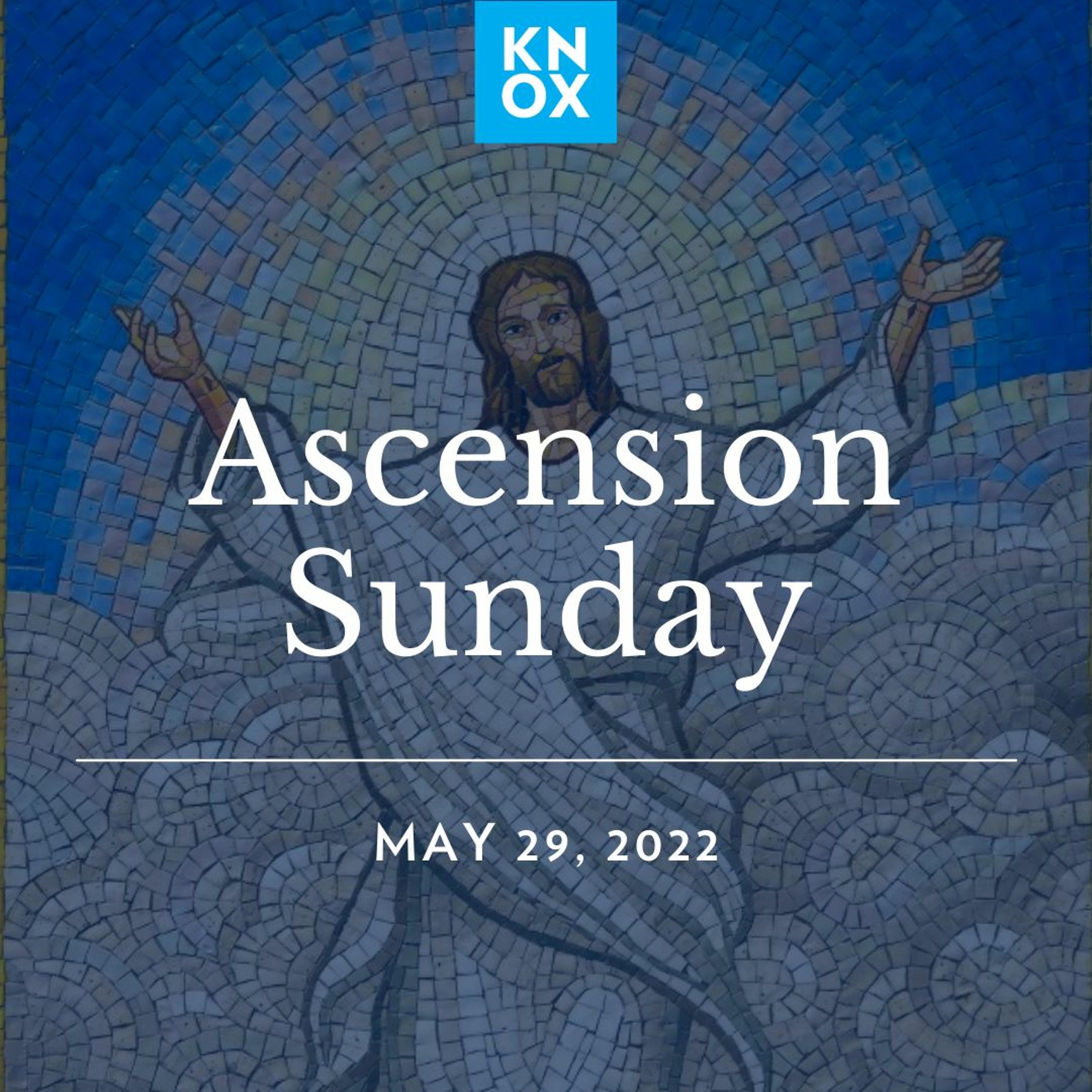 May 28, 2022 | Luke 24:36-53; Hebrews 1:1-4 | Ascension Sunday episode artwork