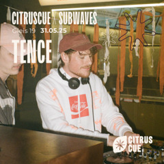 Tence @ Gleis19 - CitrusCue X Subwaves - 31.05.25