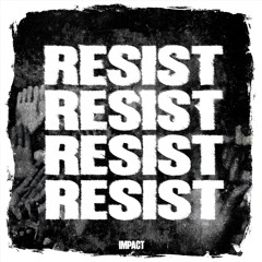 IMPACT - RESIST [FREE DOWNLOAD]