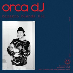 Bizarro Blends 61 // Orca DJ