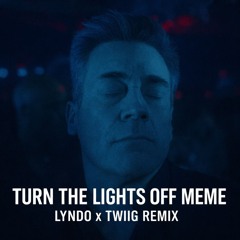 TURN THE LIGHTS OFF MEME (LYNDO x TWIIG REMIX)
