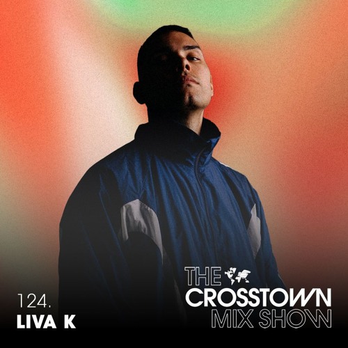 Liva K - The Crosstown Mix Show 124