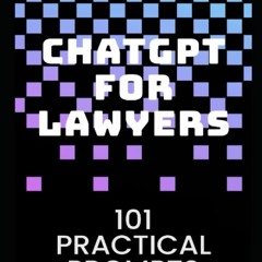 Online R.E.A.D ChatGPT for Lawyers: 101 Practical Prompts: Your Essential Guide to Transformativ
